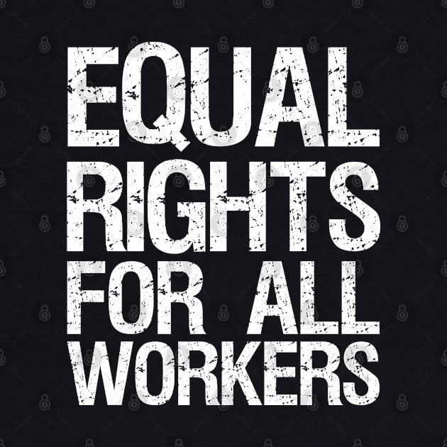 Equal Rights For All Workers by Flippin' Sweet Gear